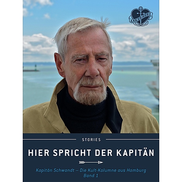 Hier spricht der Kapitän. Band 1 / Ankerherz Stories Bd.4, Jürgen Schwandt