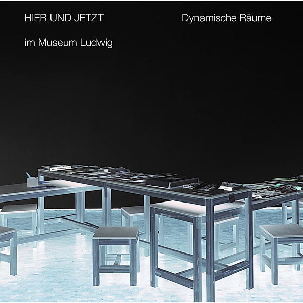 HIER UND JETZT im Museum Ludwig. Dynamische Räume HERE AND NOW at Museum Ludwig: Dynamic Spaces