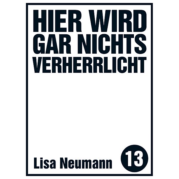 Hier wird gar nichts verherrlicht / Edition kleinLAUT Bd.13, Lisa Neumann