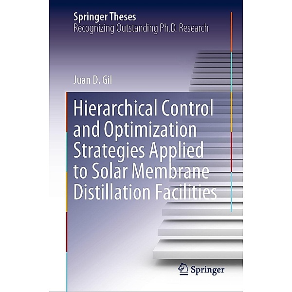 Hierarchical Control and Optimization Strategies Applied to Solar Membrane Distillation Facilities / Springer Theses, Juan D. Gil