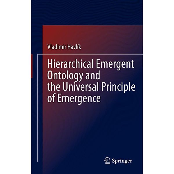 Hierarchical Emergent Ontology and the Universal Principle of Emergence, Vladimír Havlík