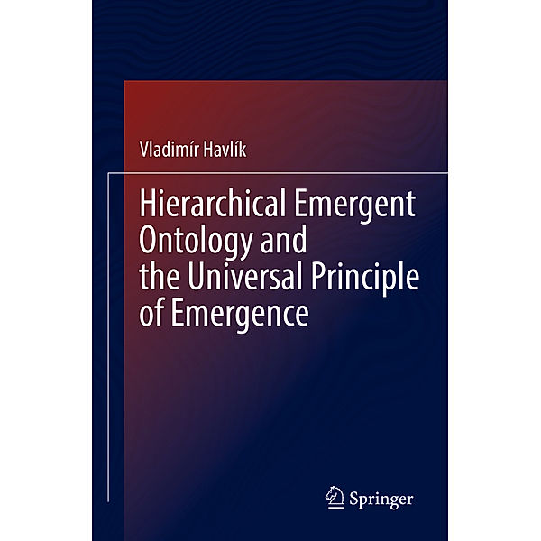 Hierarchical Emergent Ontology and the Universal Principle of Emergence, Vladimír Havlík