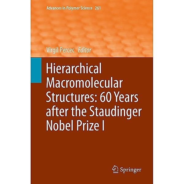 Hierarchical Macromolecular Structures: 60 Years after the Staudinger Nobel Prize I / Advances in Polymer Science Bd.261