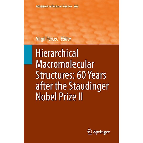 Hierarchical Macromolecular Structures: 60 Years after the Staudinger Nobel Prize II / Advances in Polymer Science Bd.262