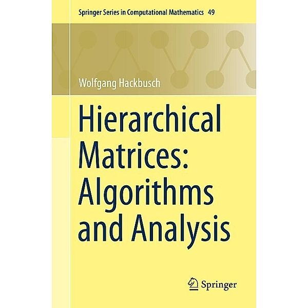 Hierarchical Matrices: Algorithms and Analysis / Springer Series in Computational Mathematics Bd.49, Wolfgang Hackbusch