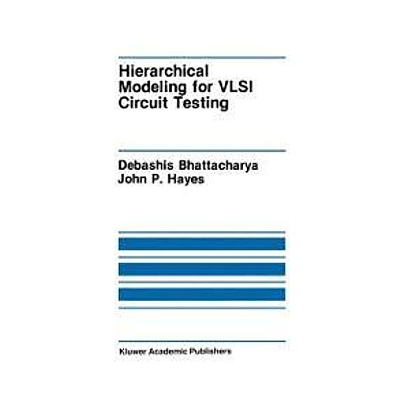 Hierarchical Modeling for VLSI Circuit Testing / The Springer International Series in Engineering and Computer Science Bd.89, Debashis Bhattacharya, John P. Hayes