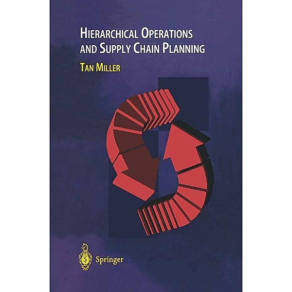 Hierarchical Operations and Supply Chain Planning, Tan C. Miller