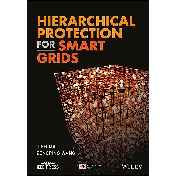 Hierarchical Protection for Smart Grids / Wiley - IEEE, Jing Ma, Zengping Wang