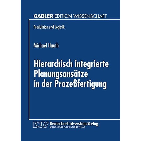 Hierarchisch integrierte Planungsansätze in der Prozessfertigung, Michael Hauth