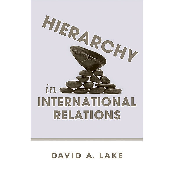 Hierarchy in International Relations / Cornell Studies in Political Economy, David A. Lake