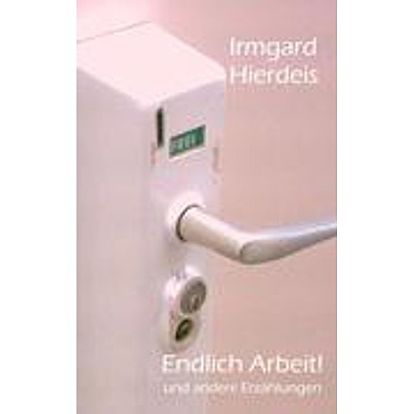 Hierdeis, I: Endlich Arbeit!, Irmgard Hierdeis