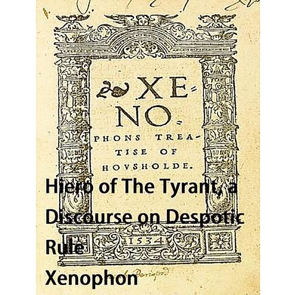 Hiero of The Tyrant, a Discourse on Despotic Rule / Spartacus Books, Xenophon