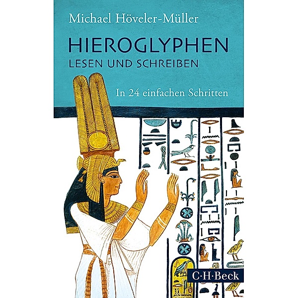 Hieroglyphen lesen und schreiben / Beck Paperback Bd.6149, Michael Höveler-Müller