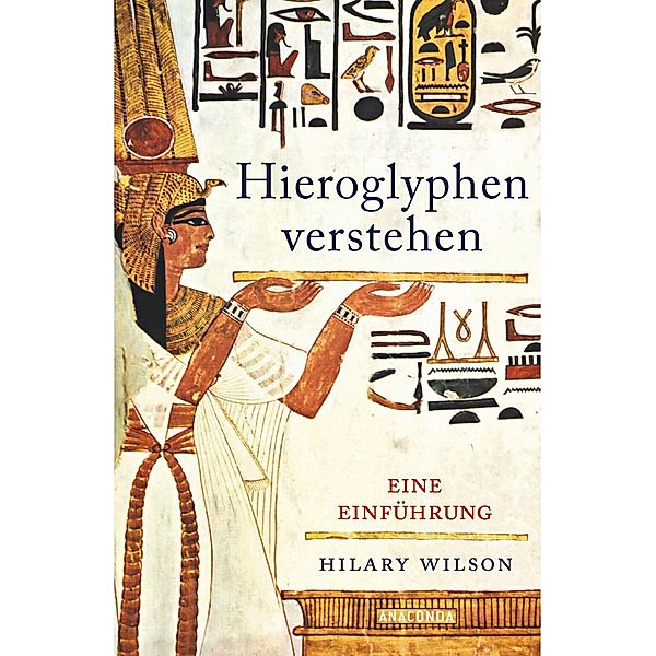 Hieroglyphen verstehen. Eine Einführung, Hilary Wilson