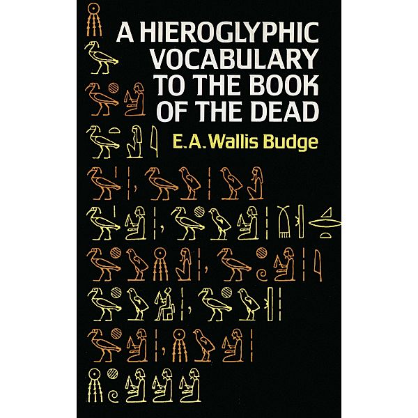 Hieroglyphic Vocabulary to the Book of the Dead / Egypt, E. A. Wallis Budge