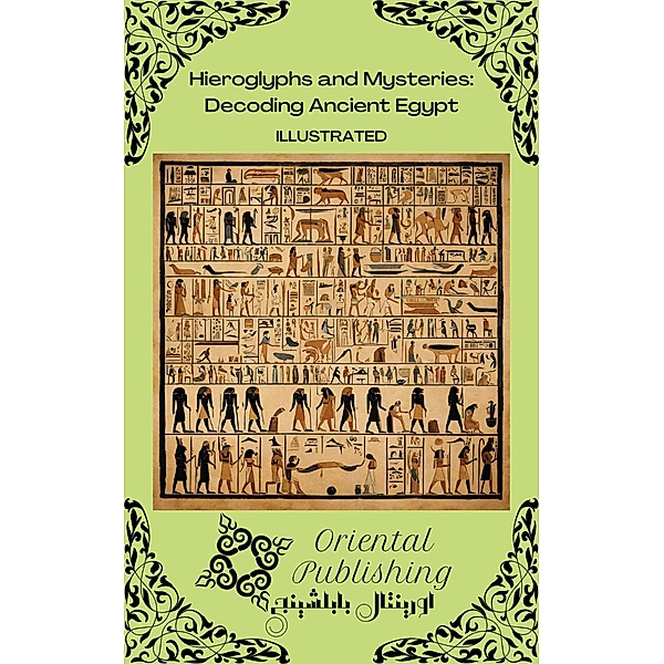 Hieroglyphs and Mysteries: Decoding Ancient Egypt, Oriental Publishing