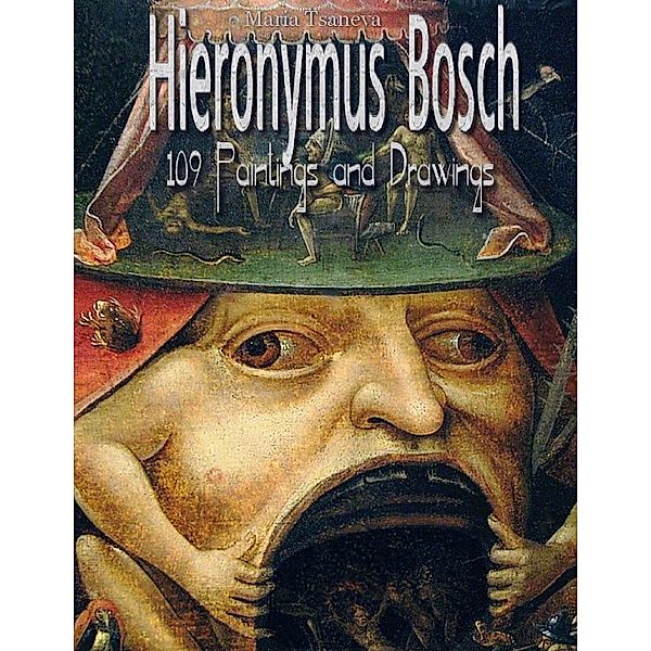 Hieronymus Bosch: 109 Paintings and Drawings, Maria Tsaneva