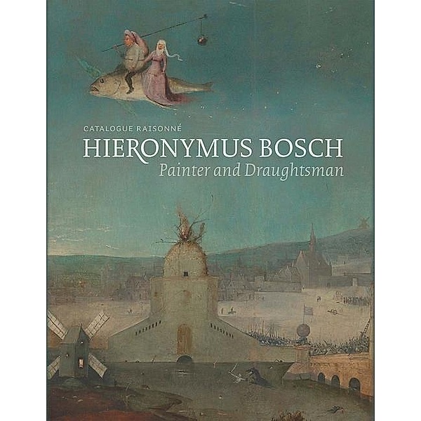 Hieronymus Bosch, Painter and Draughtsman, Matthis Ilsink, Jos Koldeweij, Ron Spronk