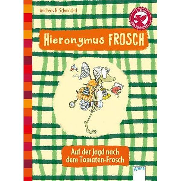 Hieronymus Frosch. Auf der Jagd nach dem Tomaten-Frosch, Andreas H. Schmachtl