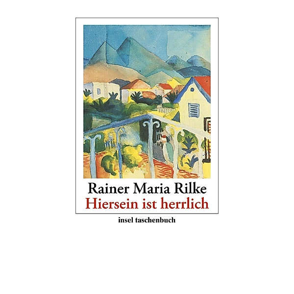 »Hiersein ist herrlich«, Rainer Maria Rilke