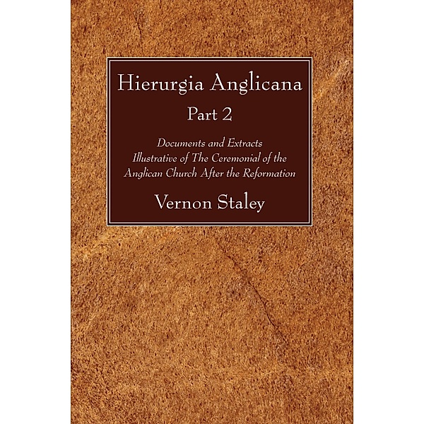 Hierurgia Anglicana, Part 2, Vernon Staley