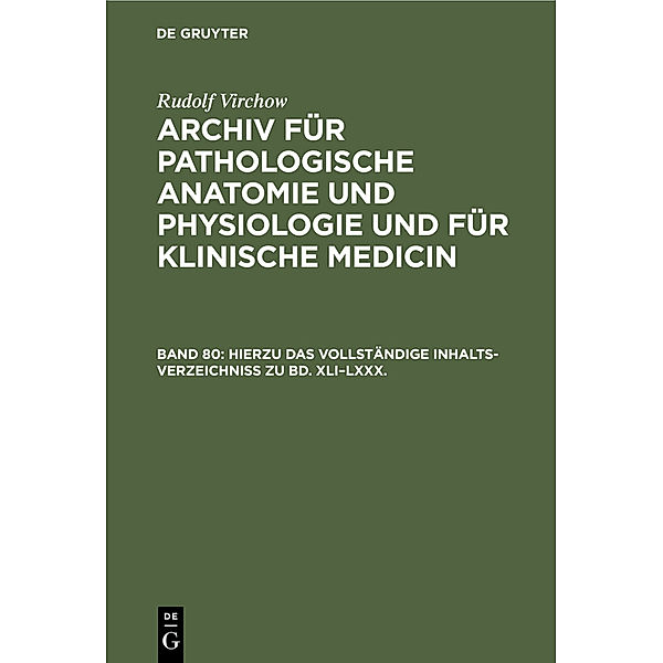 Hierzu das vollständige Inhalts-Verzeichniss zu Bd. XLI-LXXX., Rudolf Virchow