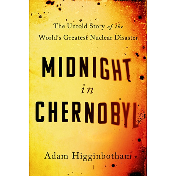 Higginbotham, A: Midnight in Chernobyl, Adam Higginbotham