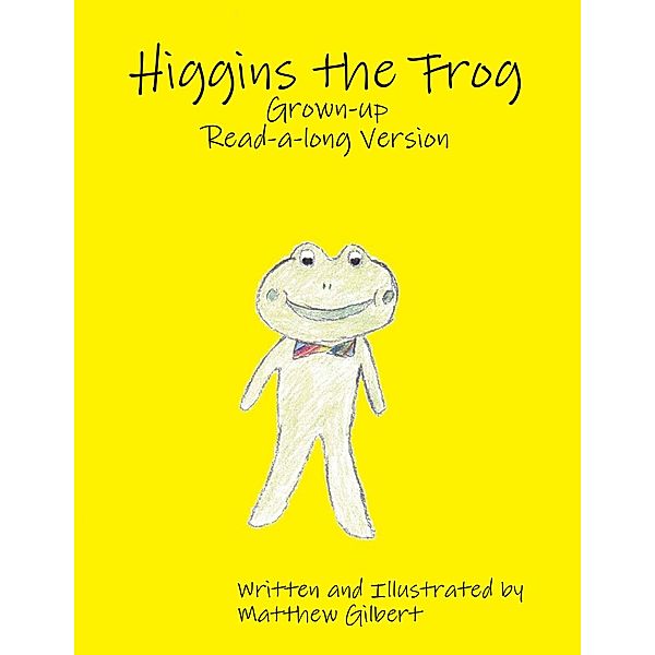 Higgins the Frog Grown-up Read-a-long Version, Matthew Gilbert