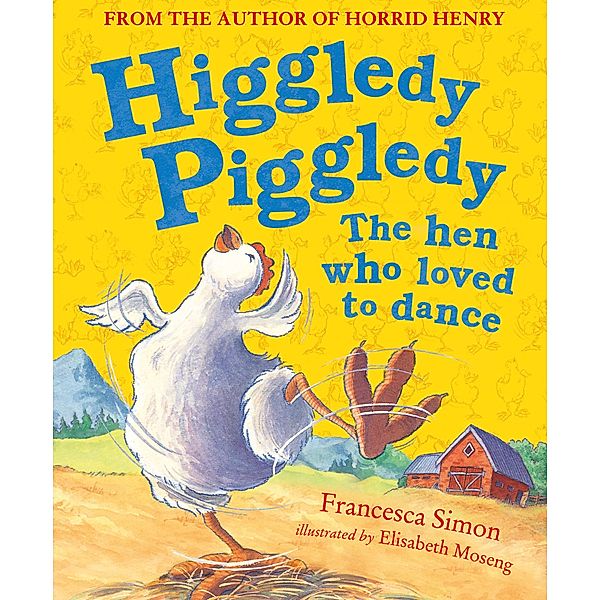 Higgledy Piggledy the Hen Who Loved to Dance, Francesca Simon