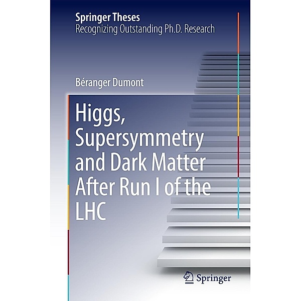 Higgs, Supersymmetry and Dark Matter After Run I of the LHC / Springer Theses, Béranger Dumont