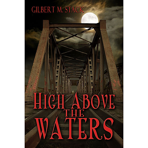 High Above the Waters, Gilbert M. Stack