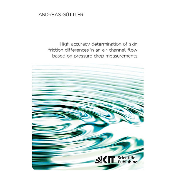 High accuracy determination of skin friction differences in an air channel flow based on pressure drop measurements, Andreas Güttler