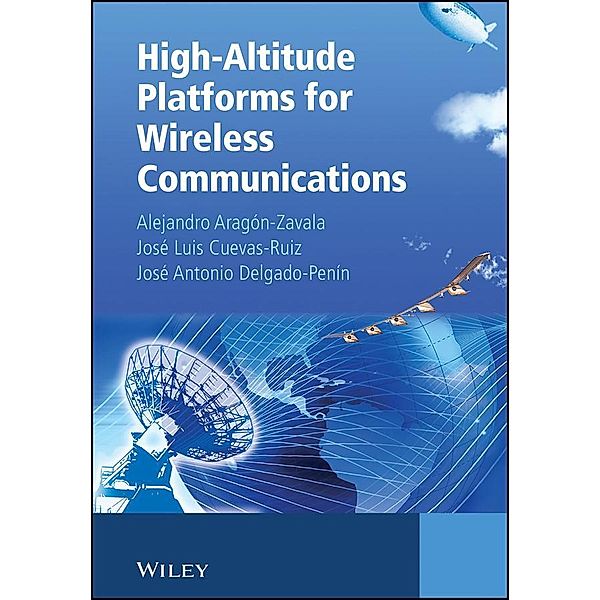 High-Altitude Platforms for Wireless Communications, Alejandro Aragón-Zavala, José Luis Cuevas-Ruíz, José Antonio Delgado-Penín