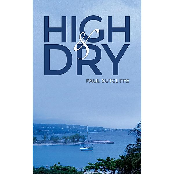 High and Dry / Austin Macauley Publishers, Paul Sutcliffe