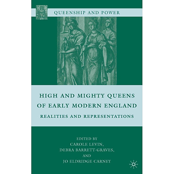 High and Mighty Queens of Early Modern England