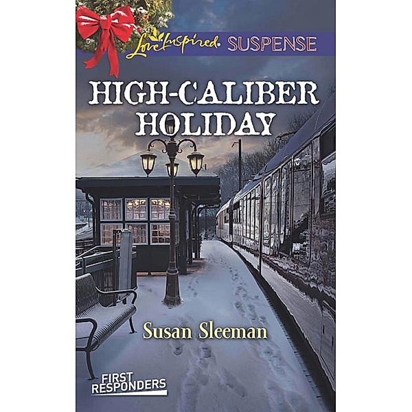 High-Caliber Holiday (Mills & Boon Love Inspired Suspense) (First Responders, Book 3) / Mills & Boon Love Inspired Suspense, Susan Sleeman