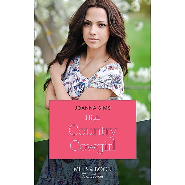 High Country Cowgirl (The Brands of Montana, Book 8) (Mills & Boon True Love), Joanna Sims