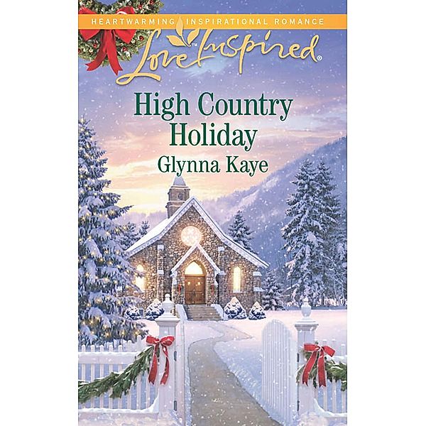 High Country Holiday (Mills & Boon Love Inspired) / Mills & Boon Love Inspired, Glynna Kaye