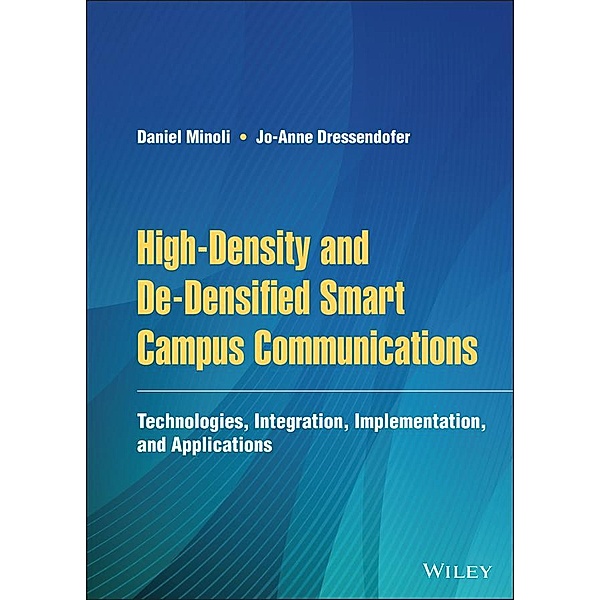 High-Density and De-Densified Smart Campus Communications, Daniel Minoli, Jo-Anne Dressendofer