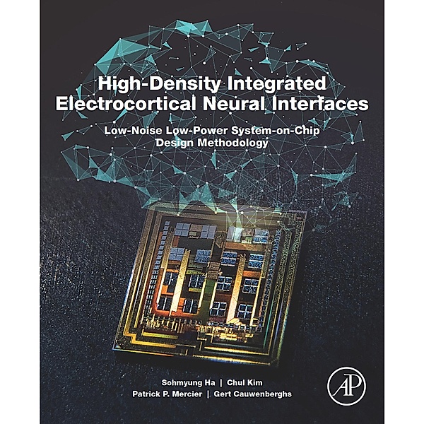 High-Density Integrated Electrocortical Neural Interfaces, Sohmyung Ha, Chul Kim, Patrick P. Mercier, Gert Cauwenberghs