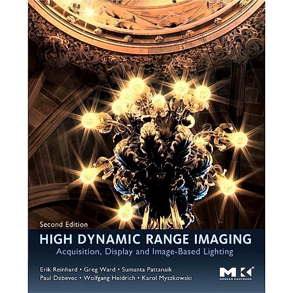 High Dynamic Range Imaging, Erik Reinhard, Wolfgang Heidrich, Paul Debevec, Sumanta Pattanaik, Greg Ward, Karol Myszkowski