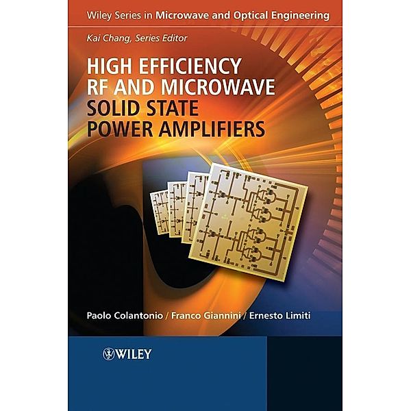 High Efficiency RF and Microwave Solid State Power Amplifiers / Microwave and Optical Engineering, Paolo Colantonio, Franco Giannini, Ernesto Limiti