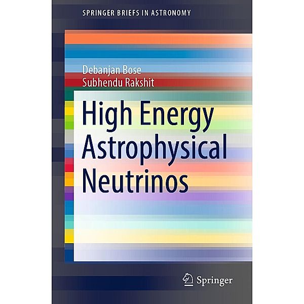 High Energy Astrophysical Neutrinos / SpringerBriefs in Astronomy, Debanjan Bose, Subhendu Rakshit