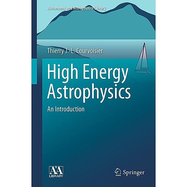 High Energy Astrophysics / Astronomy and Astrophysics Library, Thierry J. -L. Courvoisier