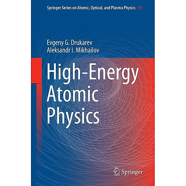 High-Energy Atomic Physics / Springer Series on Atomic, Optical, and Plasma Physics Bd.93, Evgeny G. Drukarev, A. I. Mikhailov