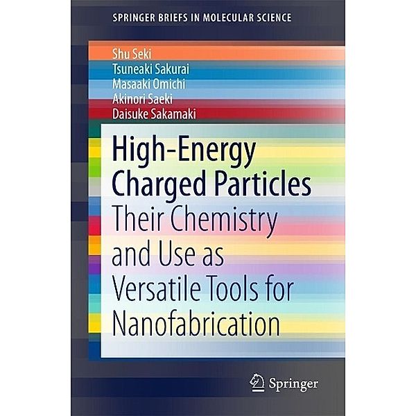 High-Energy Charged Particles / SpringerBriefs in Molecular Science, Shu Seki, Tsuneaki Sakurai, Masaaki Omichi, Akinori Saeki, Daisuke Sakamaki