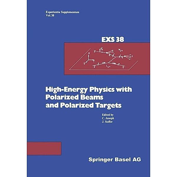 High-Energy Physics with Polarized Beams and Polarized Targets / Experientia Supplementum Bd.38, Joseph, Soffer