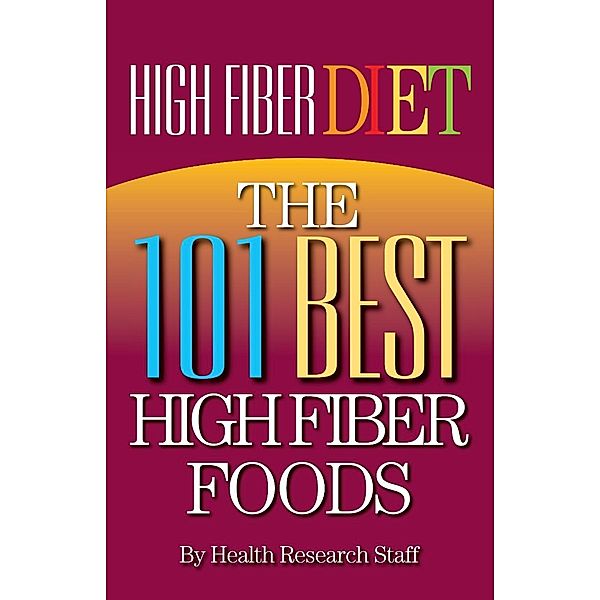 High Fiber Diet: The 101 Best High Fiber Foods / Millwood Media, Millwood Media