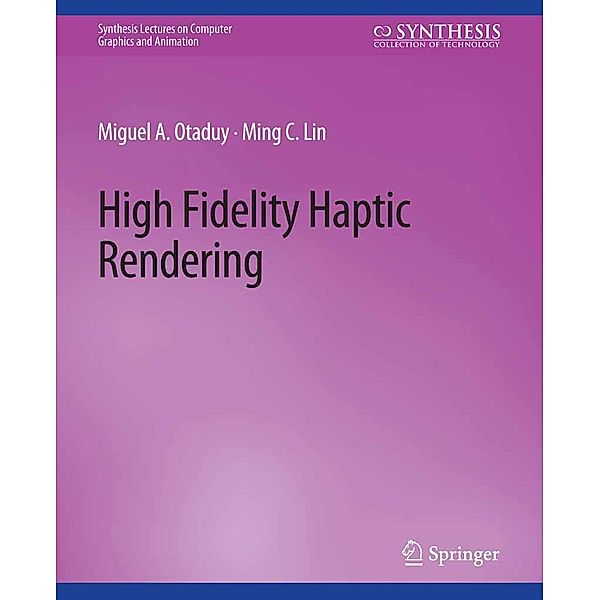 High Fidelity Haptic Rendering / Synthesis Lectures on Visual Computing: Computer Graphics, Animation, Computational Photography and Imaging, Miguel A. Otaduy, Ming C. Lin