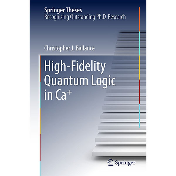 High-Fidelity Quantum Logic in Ca+, Christopher J. Ballance